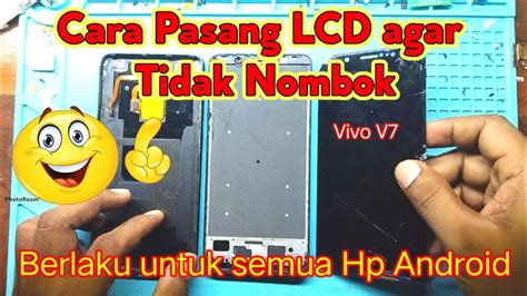 Servis Hp Cara Pasang LCD Vivo V7 Agar Tidak Nombok Berlaku Untuk