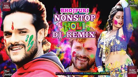 Khesari Lal Nonstop Holi 2018 Dj Mix Bhojpuri Songs Bhojpuri Holi Dj