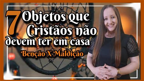 Objetos Que Crist Os N O Devem Ter Em Casa Youtube