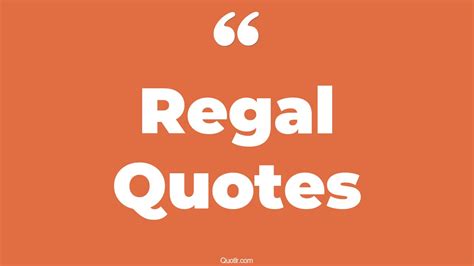 55+ Tempting Regal Quotes That Will Unlock Your True Potential