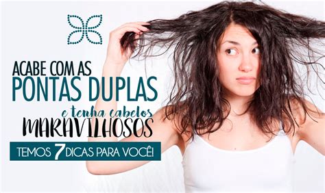 7 Dicas Para Acabar Com As Pontas Duplas E Ter Cabelos Maravilhosos