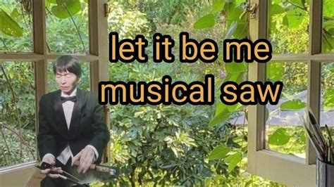 Let It Be Me Musical Saw Sun Duk Yoo Youtube