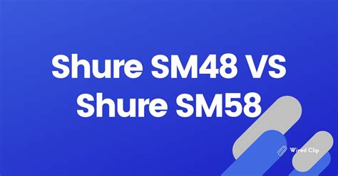 Choosing the Right Microphone For Your Podcast– Shure SM48 VS Shure SM58