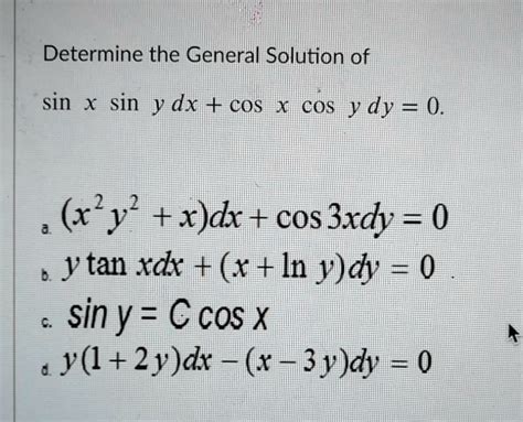 Solved Determine The General Solution Of Sin X Sin Y Dx Cos X Cos Y