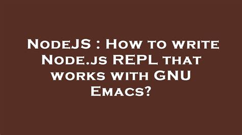 NodeJS How To Write Node Js REPL That Works With GNU Emacs YouTube