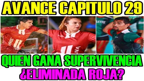 Avance Capitulo Quien Gana Supervivencia Y Proxima Eliminada Roja