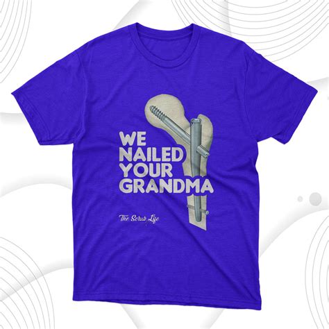 We Nailed Your Grandma Scrub Tech Funny Ortho Hip Surgery T Shirt