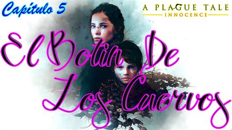 A Plague Tale Innocence El Botín De Los Cuervos Capítulo 5 YouTube