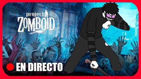 En Directo Volvemos A Project Zomboid Project Zomboid En Espa Ol