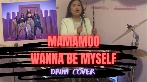 Mamamoo 마마무 Wanna Be Myself Drum Cover 드럼커버 Youtube