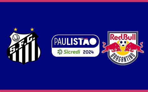 Red Bull Bragantino X Santos Veja Onde Assistir Ao Jogo V Lido Pelo