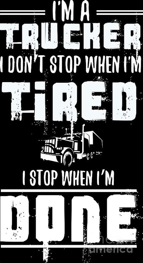 Im A Trucker Dont Stop Tired Stop When Done T 6 Digital Art By