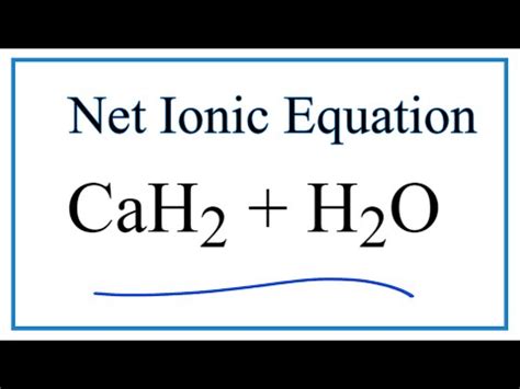 How to Write the Net Ionic Equation for CaH2 + H2O = Ca(OH)2 + H2 - YouTube