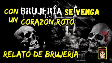 VENGANZA CON BRUJERÍAPOR UN CORAZÓN ROTORELATOS DE BRUJERÍABRUJERÍA