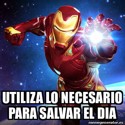 Meme Personalizado Utiliza Lo Necesario Para Salvar El Dia 33111817