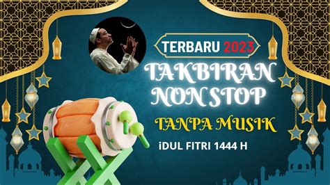 Takbiran Full Terbaru Tanpa Musik Idul Fitri H Youtube