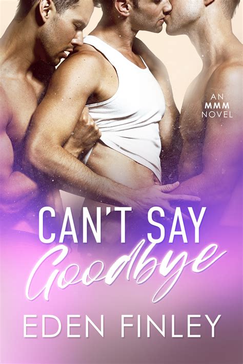 Can T Say Goodbye By Eden Finley Goodreads