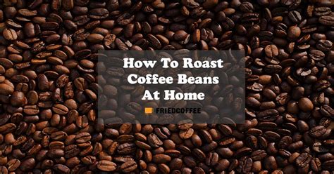 How To Roast Coffee Beans At Home Coffee Roasting Roasted Coffee