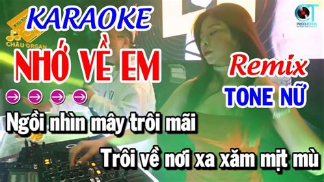 Nhớ Về Em Karaoke Remix Tone Nữ Nhạc Sống Vừa Hát Châu Organ YouTube