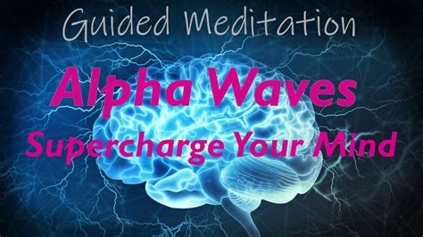 SUPERCHARGE YOUR MIND Guided Alpha Wave Meditation Boost Your Mood