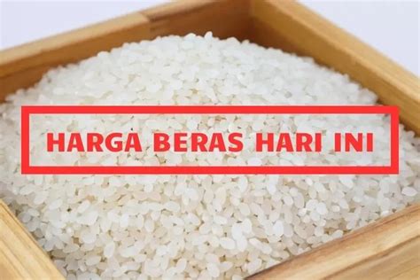 Beras Premium Hari Ini Tembus Hingga Rp 24 000 Per Kilo Segini Harga