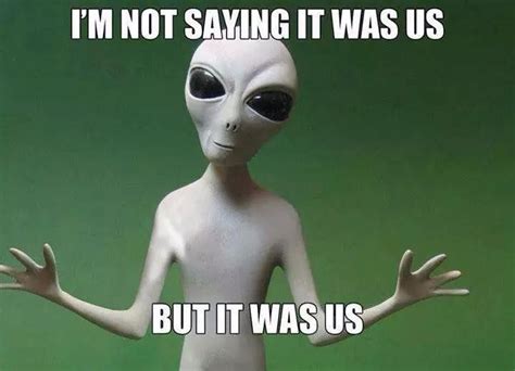 Funny Ufo Memes Why Is There Never A Camera Around Aliens Funny