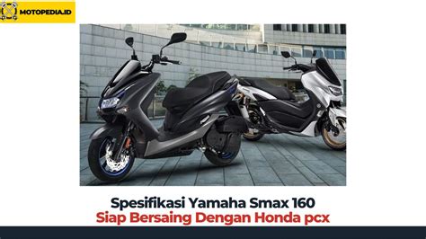 Spesifikasi Yamaha Smax 160 Siap Bersaing Dengan Honda PCX Motopedia