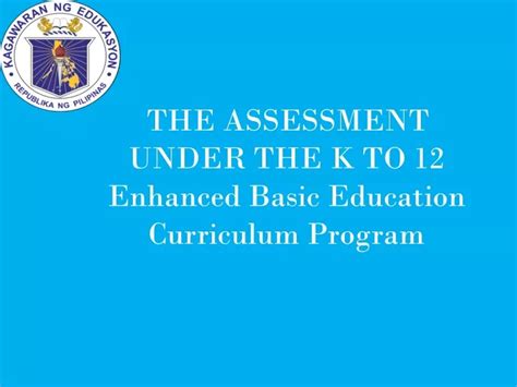 PPT THE ASSESSMENT UNDER THE K TO 12 Enhanced Basic Education