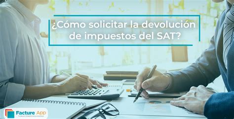 ¿cómo Solicitar Devolución De Impuestos Al Sat Facture App