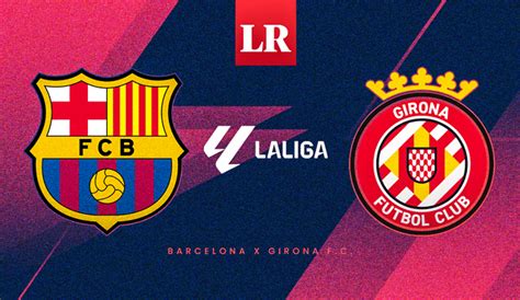 Barcelona vs Girona EN VIVO en qué canal ver el partido por LaLiga