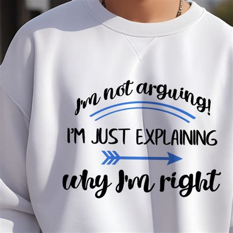 Im Not Arguing Im Just Explaining Why Im Right Etsy