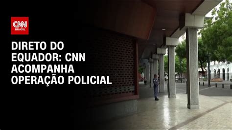 Direto do Equador CNN acompanha operação policial BASTIDORES CNN