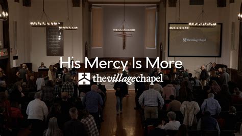 His Mercy Is More - The Village Chapel