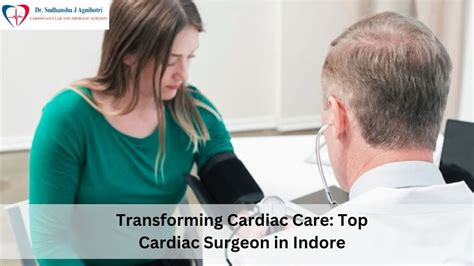 Transforming Cardiac Care Top Cardiac Surgeon In Indore By Heart