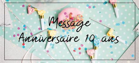 Texte Et Idée De Message Anniversaire 10 Ans Juste Un Message