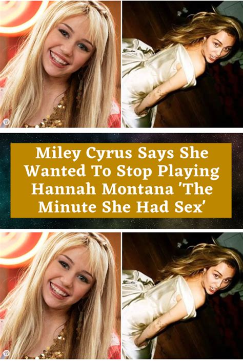 Miley Cyrus Says She Wanted To Stop Playing Hannah Montana The Minute