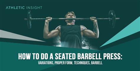 How to do Seated Barbell Press: Variations, Proper Form, Techniques, Barbell - Athletic Insight