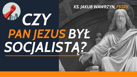 Ks Jakub Wawrzyn FSSPX Czy Pan Jezus był SOCJALISTĄ YouTube