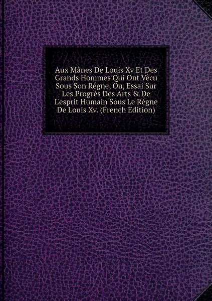 Aux Manes De Louis Xv Et Des Grands Hommes Qui Ont Vecu Sous Son Regne