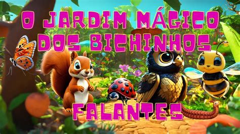 O Jardim Mágico dos Bichinhos Falantes videoinfantil YouTube