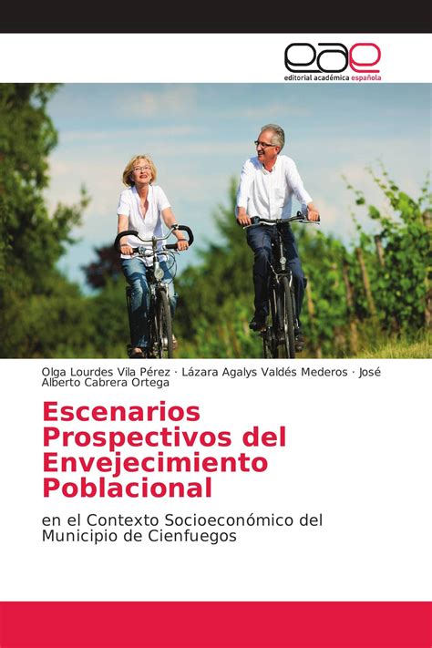 Escenarios Prospectivos Del Envejecimiento Poblacional 978 620 2 16809 0 9786202168090