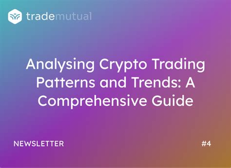 Analysing Crypto Trading Patterns And Trends A Comprehensive Guide