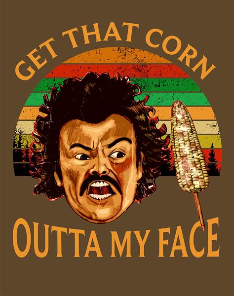 Nacho Get That Corn Movie Libre Get That Corn Outta My Face Digital Art