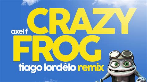 Axel F Crazy Frog Tiago Lordêlo Remix Youtube Music