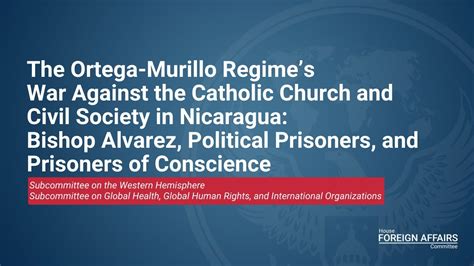 The Ortega Murillo Regimes War Against The Catholic Church And Civil