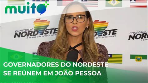 Governadores Do Nordeste Se Re Nem Em Jo O Pessoa Youtube