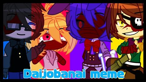 Daijobanai Meme Fnaf Gacha Club Youtube