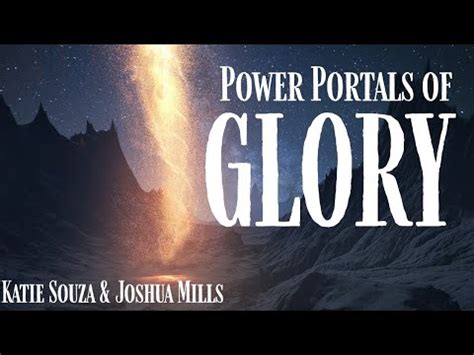 Power Portals Of Glory Joshua Mills With Katie Souza Faith With