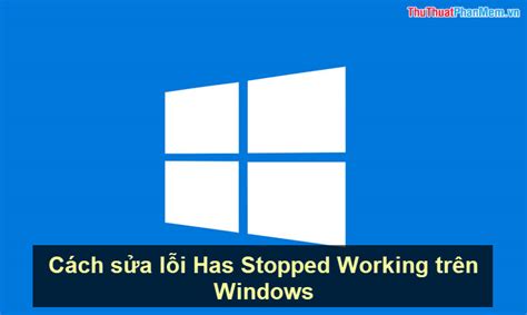 How To Fix Has Stopped Working Error On Windows