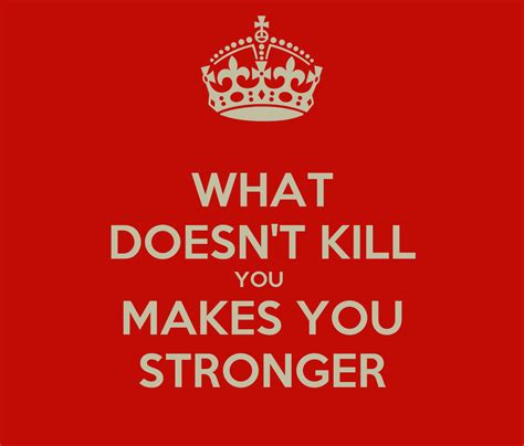 What Doesnt Kill You Makes You Stronger Keep Calm And Carry On Image